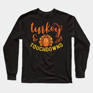 Turkey and Touchdowns - Thanksgiving Long Sleeve T-Shirt